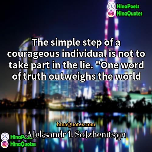 Aleksandr I Solzhenitsyn Quotes | The simple step of a courageous individual